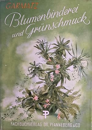 Bild des Verkufers fr Blumenbinderei und Grnschmuck. Handbuch fr Blumenbinder u. Grtner. zum Verkauf von Antiquariat J. Hnteler