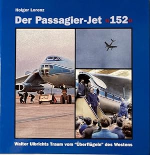 Bild des Verkufers fr Der Passagier-Jet >. Walter Ulbrichts Traum vom "berflgeln" des Westens. Die Geschichte des ersten deutschen Passagierflugzeuges mit Stahlantrieb. zum Verkauf von Antiquariat J. Hnteler