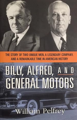 Imagen del vendedor de Billy, Alfred, and General Motors. The story of two unique men, a legendary company, and a remarkable time in American history. a la venta por Antiquariat J. Hnteler