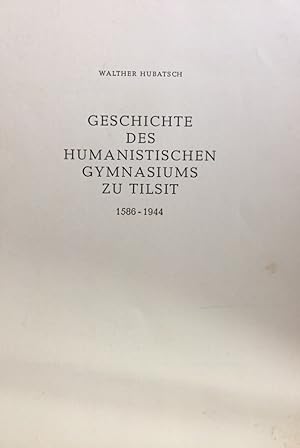 Geschichte des Humanistischen Gymnasiums zu Tilsit. 1586-1944. Sonderdruck aus Tilsit-Ragnit - St...