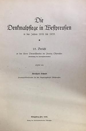 Die Denkmalpflege in Westpreußen in den jahren 1932 bis 1935. 18. Bericht an den Herrn Oberpräsid...