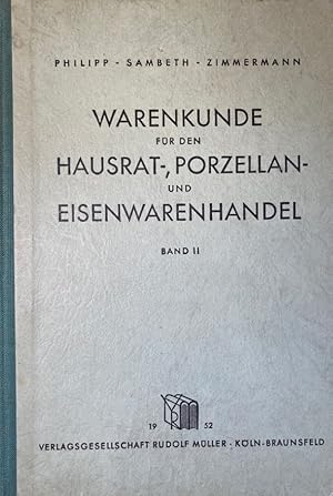 Warenkunde für den Hausrat-, Porzellan- und Eisenwarenhandel. Band II. Für den Gebrauch an Fachsc...