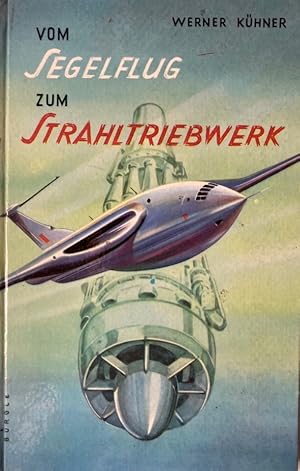 Vom Segelflug zum Strahlentriebwerk.