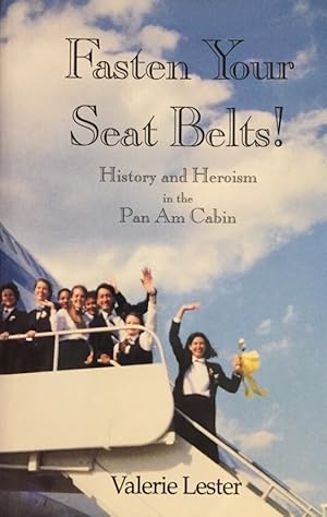 Fasten Your Seat Belts! History and Heroism in the Pan Am Cabin.