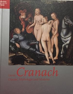 Bild des Verkufers fr Lucas Cranach. Glaube, Mythologie und Moderne. Katalog. In Zusammenarbeit mit Ortrud Westheider und Silke Schuck. Mit Beitrgen von Susan Foister, Dieter Koepplin u.a. zum Verkauf von Antiquariat J. Hnteler