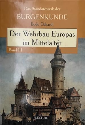 Der Wehrbau Europas im Mittelalter. [Das Standwerk der Burgenkunde, Band I-III]. Unveränderter Re...