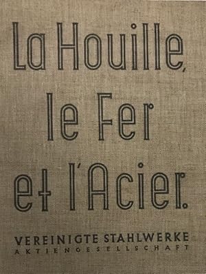 La Houille, le Fer et l`Acier. Un aperçu de la Vereinigte Stahlwerke Aktiengesellschaft, Düsseldo...