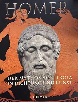 Homer. Der Mythos von Troia in Dichtung und Kunst. Antikenmuseum Basel und Sammlung Ludwig.