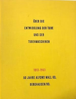 Eine Schrift über die Entwicklung der Tube und Tubenmaschinen. Herausgegeben aus Anlaß des 50jähr...