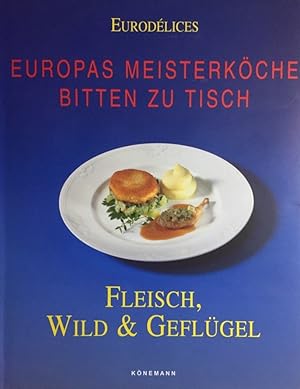 Bild des Verkufers fr Eurodlices: Europas Meisterkche bitten zu Tisch. Fleisch, Wild & Geflgel. zum Verkauf von Antiquariat J. Hnteler