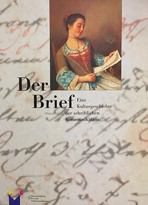 Der Brief. Eine Kulturgeschichte der schriftlichen Kommunikation. Eine Publikation der Museumssti...