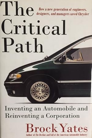 The Critical Path. Inventing an Automobile and Reinventing a Corporation.