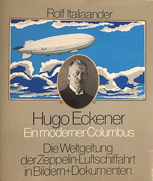 Hugo Eckener. Ein moderner Columbus. Die Weltgeltung der Zeppelin-Luftschiffahrt in bildern u. Do...