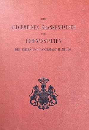 Die Allgemeinen Krankenhäuser und Irrenanstalten der Freien und Hansestadt Hamburg. Ein Reprint d...