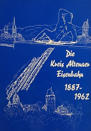 Seller image for Die Kreis Altenaer Eisenbahn 1887-1962 Herausgegeben von der Kreis Altenaer Eisenbahn-Aktiengesellschaft in Ldenscheid mit Untersttzung der Stadt. for sale by Antiquariat J. Hnteler