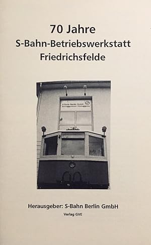 Seller image for 70 Jahre S-Bahn-Betriebswerkstatt Friedrichsfelde. Herausgeber: S-Bahn Berlin. for sale by Antiquariat J. Hnteler