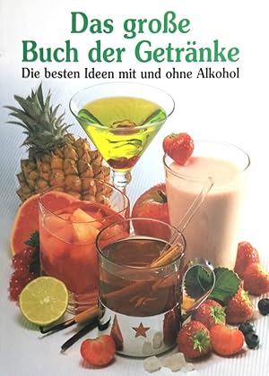 Das große Buch der Getränke. Die besten Ideen mit und ohne Alkohol.