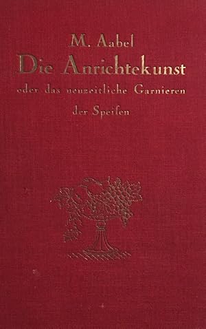 Bild des Verkufers fr Die Anrichtekunst oder Das neuzeitliche Garnieren der Speisen. Vllig umgearbeitet von Rudolf Boij. Mit 48 Bildertafeln: 193 Abbildungen, 286 Zubereitungsvorschriften und 122 Textabbildungen. Achte, vermehrte und gnzlich neubearbeitete Auflage. zum Verkauf von Antiquariat J. Hnteler