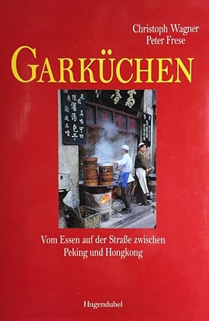 Bild des Verkufers fr Garkchen. Vom Essen auf der Strae zwischen Peking und Hongkong. zum Verkauf von Antiquariat J. Hnteler