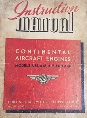 Seller image for Instruction Manual. Continental Models. A50, A65, A75 and A80. Aircraft Engines. Operation, Maintenance, Overhaul Instructions and Parts List. March, 1944. Revised January, 1946. for sale by Antiquariat J. Hnteler