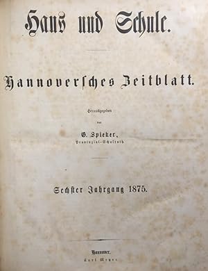 Haus und Schule. Hannoversches Zeitblatt. Sechster [6.] Jahrgang. [Wochenblatt].