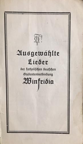 Ausgewählte Lieder der katholischen deutschen Studentenverbindung Winfridia. (Umschlagaufdruck: F...