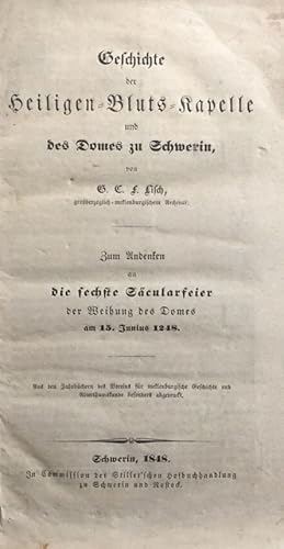 Bild des Verkufers fr Geschichte der Heiligen-Bluts-Kapelle und des Domes zu Schwerin. Zum Andenken an die sechste Scularfeier der Weihung des Domes am 15. Junius 1248. Aus den jahrbchern des Vereins fr mecklenburgische Geschichte und Alterthumskunde besonders abgedruckt. zum Verkauf von Antiquariat J. Hnteler