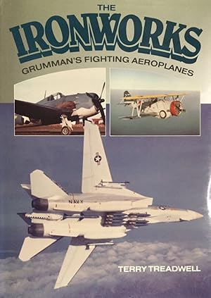Bild des Verkufers fr The Ironworks. A history of Grumman`s Fighting Aeroplanes. zum Verkauf von Antiquariat J. Hnteler
