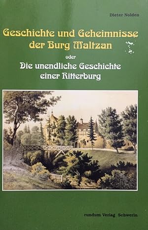 Geschichte und Geheimnisse der Burg Maltzan oder Die unendliche Geschichte einer Ritterburg. (1. ...