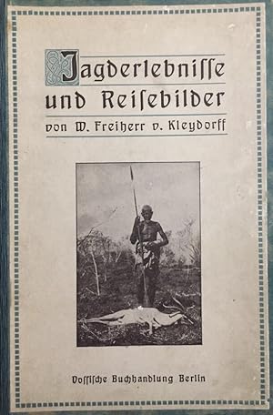 Jagderlebnisse und Reisebilder aus Somaliland, Tunesien, Eritrea (Afrika), Sardinien und dem Sudan.