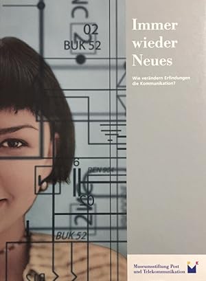 Immer wieder Neues. Wie verändern Erfindungen die Kommunikation? Aus Anlass des 100-jährigen Best...