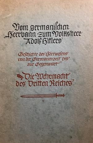 Image du vendeur pour Vom germanischen Heerbann zum Volksheer Adolf Hitlers. Geschichte des Heerwesens on der Germanenzeit bis zur Gegenwart. Die Wehrmacht des Dritten Reiches. mis en vente par Antiquariat J. Hnteler