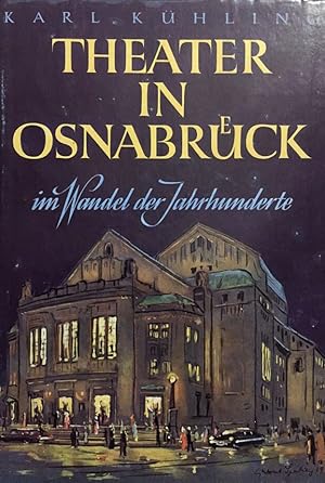 Theater in Osnabrück im Wandel der Jahrhunderte. Herausgegeben von der Stadt Osnabrück aus Anlass...