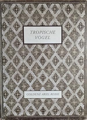 Seller image for Tropische Vgel. Mit vierundzwanzig farbigen Reproduktionen nach Originalen von John Gould. (Goldene Ariel Reihe). for sale by Antiquariat J. Hnteler
