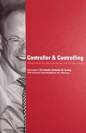 Controller & Controlling. Festschrift für Dr. Albrecht Deyhle zum 70. Geburtstag.