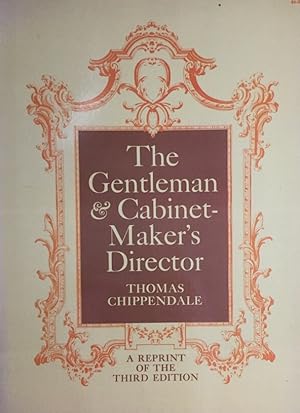 The Gentleman & Cabinet-Maker`s Director. Reprint of the third edition. With a biographical sketc...