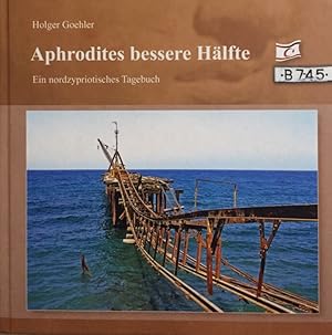 Aphrodites bessere Hälfte. Ein nordzypriotisches Tagebuch.