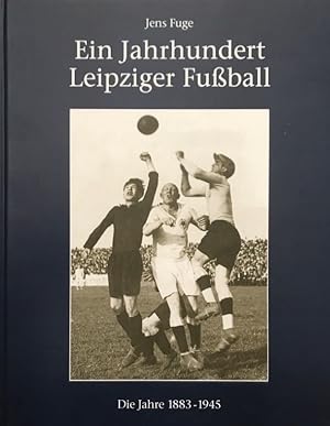 Imagen del vendedor de Ein Jahrhundert Leipziger Fuball. Die Jahre 1883 bis 1945. a la venta por Antiquariat J. Hnteler