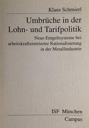 Umbrüche in der Lohn- und Tarifpolitik. Neue Entgeltsysteme bei arbeitskraftzentrierter Rationali...