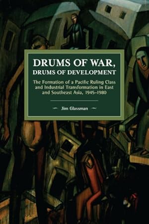 Image du vendeur pour Drums of War, Drums of Development : The Formation of a Pacific Ruling Class and Industrial Transformation in East and Southeast Asia, 1945-1980 mis en vente par GreatBookPrices