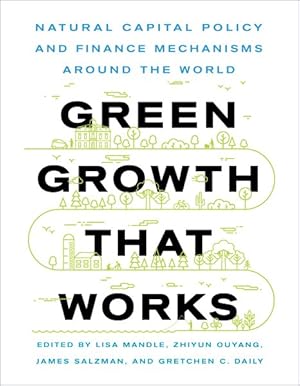 Bild des Verkufers fr Green Growth That Works : Natural Capital Policy and Finance Mechanisms Around the World zum Verkauf von GreatBookPrices
