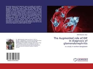 Seller image for The Augmented role of DIF in diagnosis of glomerulonephritis : in a study in northern Bangladesh for sale by AHA-BUCH GmbH