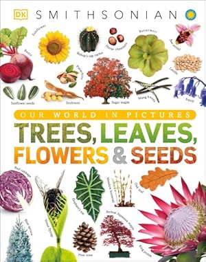 Image du vendeur pour Trees, Leaves, Flowers & Seeds : A Visual Encyclopedia of the Plant Kingdom mis en vente par GreatBookPrices