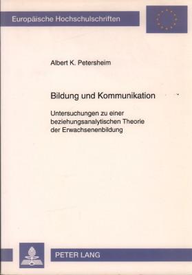 Bildung und Kommunikation. Untersuchungen zu einer beziehungsanalytischen Theorie der Erwachsenen...