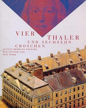 Seller image for Vier Thaler und sechzehn Groschen: August Hermann Francke - Der Stifter und sein Werk for sale by Paderbuch e.Kfm. Inh. Ralf R. Eichmann