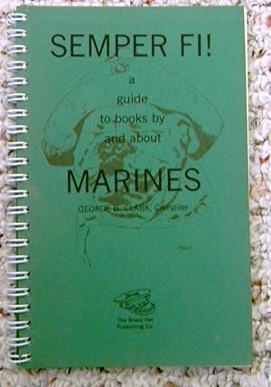 Imagen del vendedor de SEMPER FI! A GUIDE TO BOOKS BY AND ABOUT MARINES [SIGNED COPY] a la venta por R. Hart Books