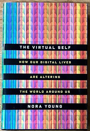 The Virtual Self: How Our Digital Lives Are Altering the World Around Us (Signed Copy)