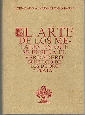 Bild des Verkufers fr EL ARTE DE LOS METALES EN QUE SE ENSEA EL VERDADERO BENEFICIO DE LOS DE ORO Y PLATA zum Verkauf von Librera Dilogo