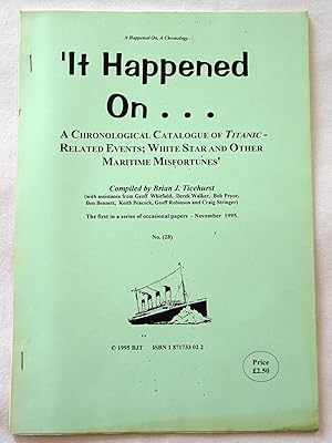 It Happened on . . . A Chronological Catalogue of Titanic Related Events, White Star and Other Ma...