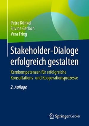 Bild des Verkufers fr Stakeholder-Dialoge erfolgreich gestalten : Kernkompetenzen fr erfolgreiche Konsultations- und Kooperationsprozesse zum Verkauf von AHA-BUCH GmbH